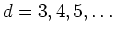 $d=3,4,5,\ldots$