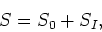 \begin{displaymath}
S=S_{0}+S_{I},
\end{displaymath}
