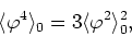 \begin{displaymath}
\langle\varphi^{4}\rangle_{0}=3\langle\varphi^{2}\rangle_{0}^{2},
\end{displaymath}