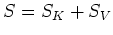 $S=S_{K}+S_{V}$