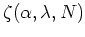 $\zeta(\alpha,\lambda,N)$