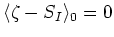 $\langle\zeta-S_{I}\rangle_{0}=0$