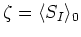 $\zeta=\langle S_{I}\rangle_{0}$