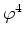 $\varphi^{4}$