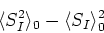 \begin{displaymath}
\langle S_{I}^{2}\rangle_{0}-\langle S_{I}\rangle_{0}^{2}
\end{displaymath}