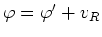 $\varphi=\varphi'+v_{R}$