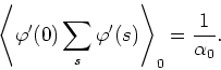 \begin{displaymath}
\left\langle\varphi'(0)\sum_{s}\varphi'(s)\right\rangle_{0}=
\frac{1}{\alpha_{0}}.
\end{displaymath}