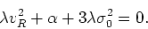 \begin{displaymath}
\lambda v_{R}^{2}+\alpha+3\lambda\sigma_{0}^{2}=0.
\end{displaymath}