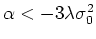 $\alpha<-3\lambda\sigma_{0}^{2}$