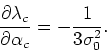 \begin{displaymath}
\frac{\partial\lambda_{c}}{\partial\alpha_{c}}
=-\frac{1}{3\sigma_{0}^{2}}.
\end{displaymath}