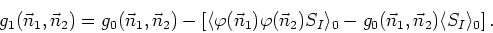 \begin{displaymath}
g_{1}(\vec{n}_{1},\vec{n}_{2})=g_{0}(\vec{n}_{1},\vec{n}_{2}...
...g_{0}(\vec{n}_{1},\vec{n}_{2})\langle S_{I}\rangle_{0}\right].
\end{displaymath}