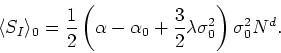 \begin{displaymath}
\langle S_{I}\rangle_{0}=\frac{1}{2}
\left(\alpha-\alpha_{0}+\frac{3}{2}\lambda\sigma_{0}^{2}\right)
\sigma_{0}^{2}N^{d}.
\end{displaymath}