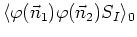 $\displaystyle \langle\varphi(\vec{n}_{1})\varphi(\vec{n}_{2})S_{I}\rangle_{0}$