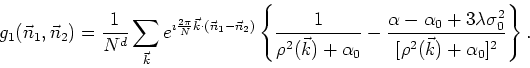 \begin{eqnarray*}
g_{1}(\vec{n}_{1},\vec{n}_{2})=\frac{1}{N^d}\sum_{\vec{k}}
e^{...
...bda\sigma_{0}^{2}}
{[\rho^{2}(\vec{k})+\alpha_{0}]^{2}}\right\}.
\end{eqnarray*}