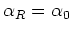 $\alpha_{R}=\alpha_{0}$