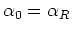 $\alpha_{0}=\alpha_{R}$