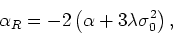 \begin{displaymath}
\alpha_{R}=-2\left(\alpha+3\lambda\sigma_{0}^{2}\right),
\end{displaymath}