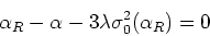 \begin{displaymath}
\alpha_{R}-\alpha-3\lambda\sigma_{0}^{2}(\alpha_{R})=0
\end{displaymath}