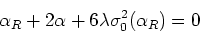 \begin{displaymath}
\alpha_{R}+2\alpha+6\lambda\sigma_{0}^{2}(\alpha_{R})=0
\end{displaymath}