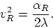 \begin{displaymath}
v_{R}^{2}=\frac{\alpha_{R}}{2\lambda}.
\end{displaymath}