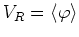 $V_{R}=\langle\varphi\rangle$