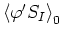 $\left\langle\varphi'S_{I}\right\rangle_{0}$