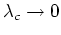 $\lambda_{c}\rightarrow 0$