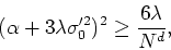 \begin{displaymath}
(\alpha+3\lambda\sigma'^{2}_{0})^{2}\geq\frac{6\lambda}{N^{d}},
\end{displaymath}