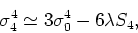 \begin{displaymath}
\sigma_{4}^{4}\simeq 3\sigma_{0}^{4}-6\lambda S_{4},
\end{displaymath}