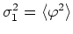 $\sigma_{1}^{2}=\langle\varphi^{2}\rangle$