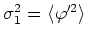 $\sigma_{1}^{2}=\langle\varphi'^{2}\rangle$