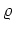 $\varrho$