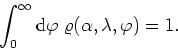 \begin{displaymath}
\int_{0}^{\infty}{\rm d}\varphi\;\varrho(\alpha,\lambda,\varphi)=1.
\end{displaymath}