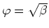 $\varphi=\sqrt\beta$