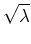 $\sqrt\lambda$