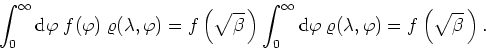 \begin{displaymath}
\int_{0}^{\infty}{{\rm d}}\varphi\;f(\varphi)\;\varrho(\lamb...
...arphi
\;\varrho(\lambda,\varphi)=f\left(\sqrt{\beta} \right).
\end{displaymath}
