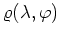 $\varrho(\lambda,\varphi)$