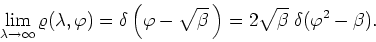 \begin{displaymath}
\lim_{\lambda\rightarrow\infty}\varrho(\lambda,\varphi)
=\de...
...qrt{\beta} \right)
=2\sqrt{\beta}\;\delta(\varphi^{2}-\beta).
\end{displaymath}