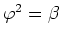 $\varphi^{2}=\beta$