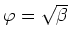 $\varphi=\sqrt{\beta}$