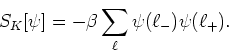 \begin{displaymath}
S_{K}[\psi]=-\beta\sum_{\ell}\psi(\ell_{-})\psi(\ell_{+}).
\end{displaymath}