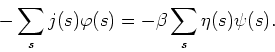 \begin{displaymath}
-\sum_{s}j(s)\varphi(s)=-\beta\sum_{s}\eta(s)\psi(s).
\end{displaymath}