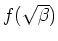 $f(\sqrt{\beta})$