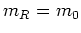 $m_{R}=m_{0}$