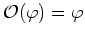 ${\cal O}(\varphi)=\varphi$