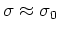 $\sigma\approx\sigma_{0}$