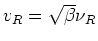 $v_{R}=\sqrt{\beta}\nu_{R}$
