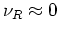 $\nu_{R}\approx 0$
