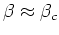 $\beta\approx\beta_{c}$