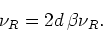 \begin{displaymath}
\nu_{R}=2d \beta\nu_{R}.
\end{displaymath}